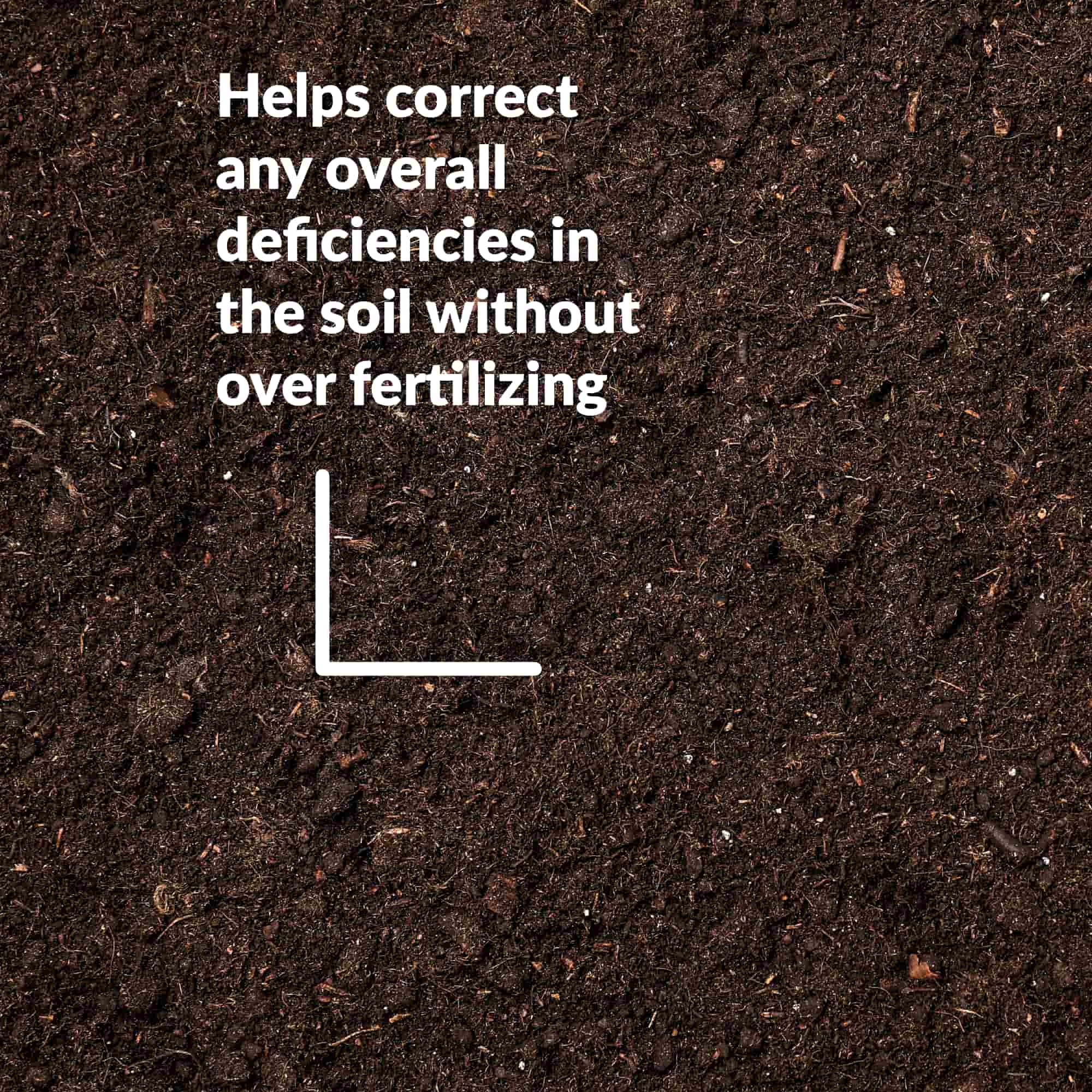 Helps correct any overall deficienceies in the soil without over fertilizing